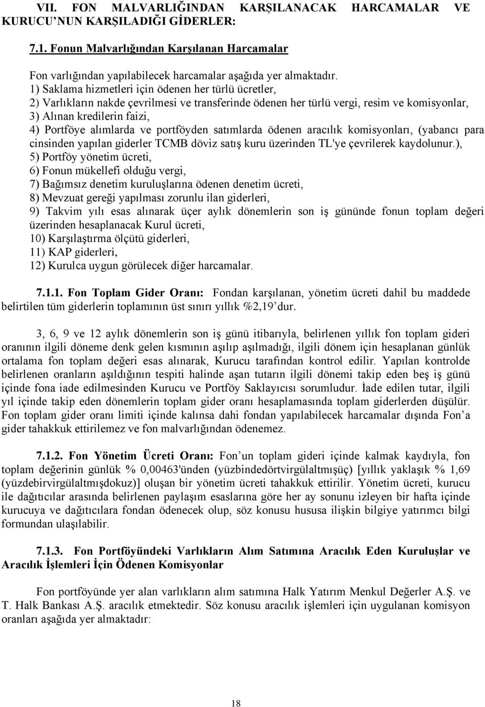 ve portföyden satımlarda ödenen aracılık komisyonları, (yabancı para cinsinden yapılan giderler TCMB döviz satış kuru üzerinden TL'ye çevrilerek kaydolunur.