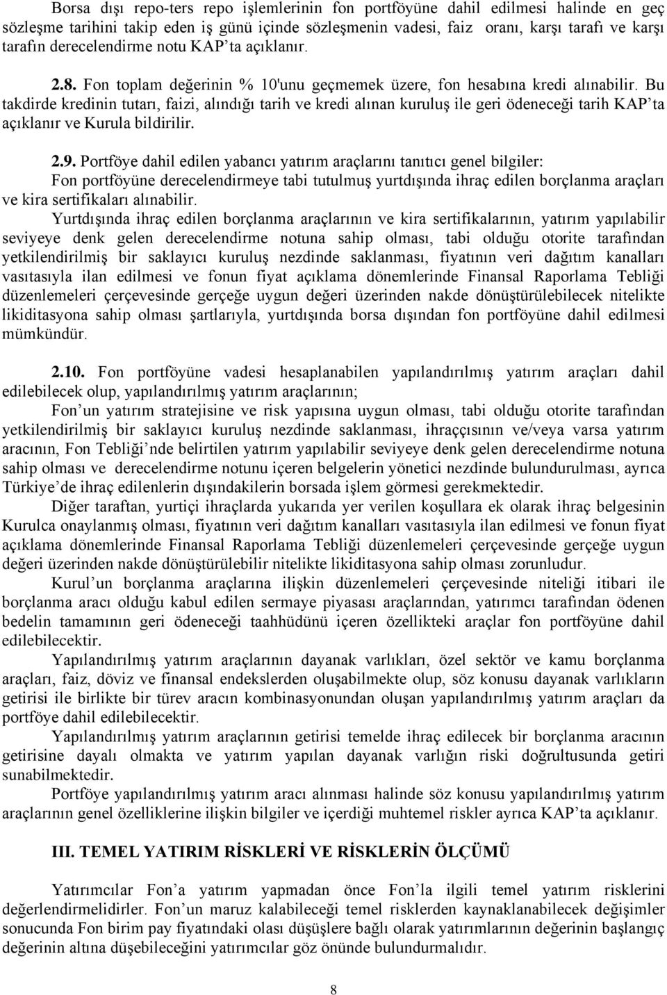 Bu takdirde kredinin tutarı, faizi, alındığı tarih ve kredi alınan kuruluş ile geri ödeneceği tarih KAP ta açıklanır ve Kurula bildirilir. 2.9.