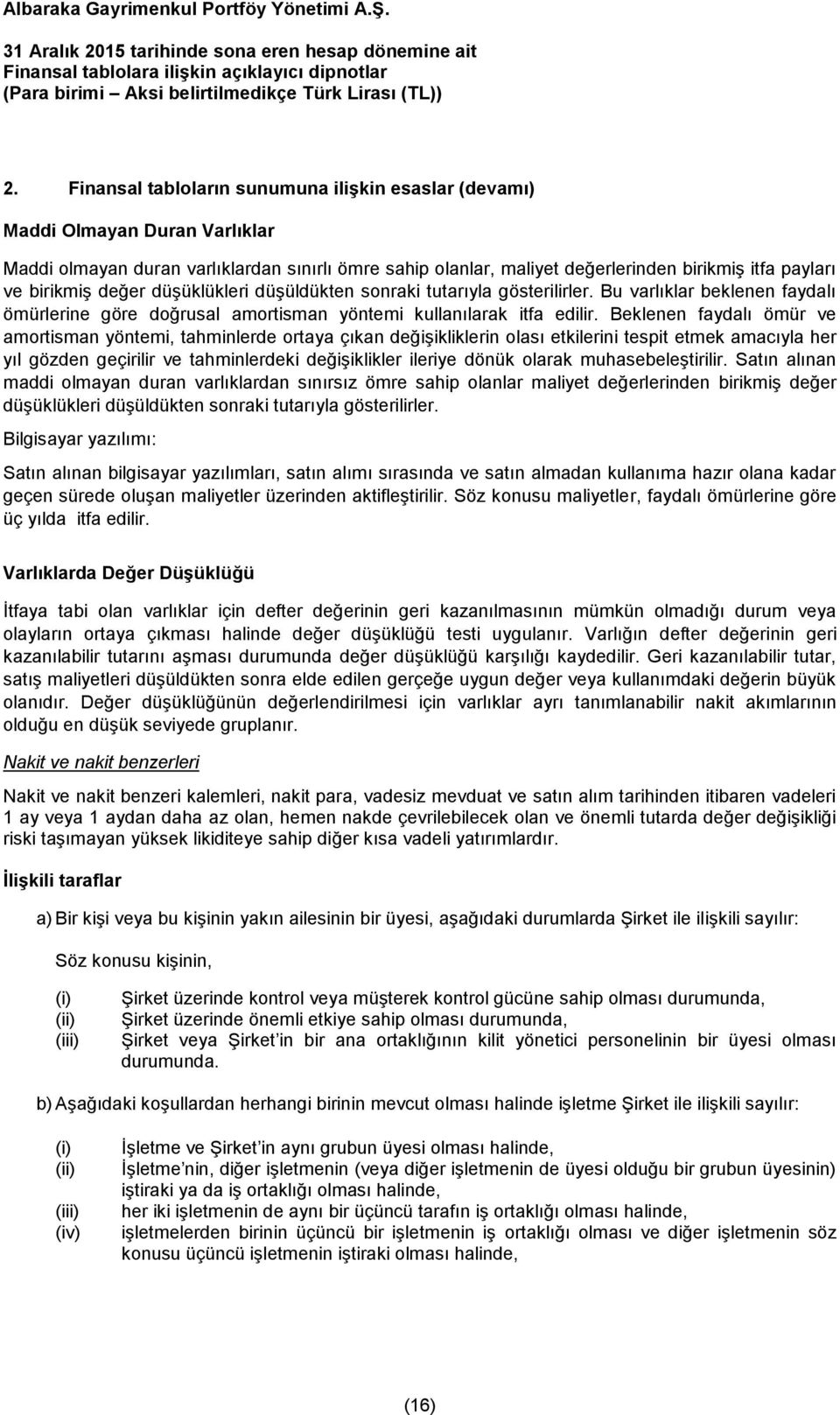 Beklenen faydalı ömür ve amortisman yöntemi, tahminlerde ortaya çıkan değişikliklerin olası etkilerini tespit etmek amacıyla her yıl gözden geçirilir ve tahminlerdeki değişiklikler ileriye dönük