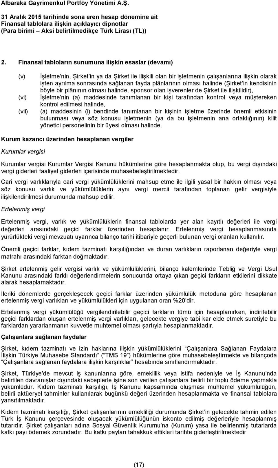 tarafından kontrol veya müştereken kontrol edilmesi halinde, (a) maddesinin (i) bendinde tanımlanan bir kişinin işletme üzerinde önemli etkisinin bulunması veya söz konusu işletmenin (ya da bu