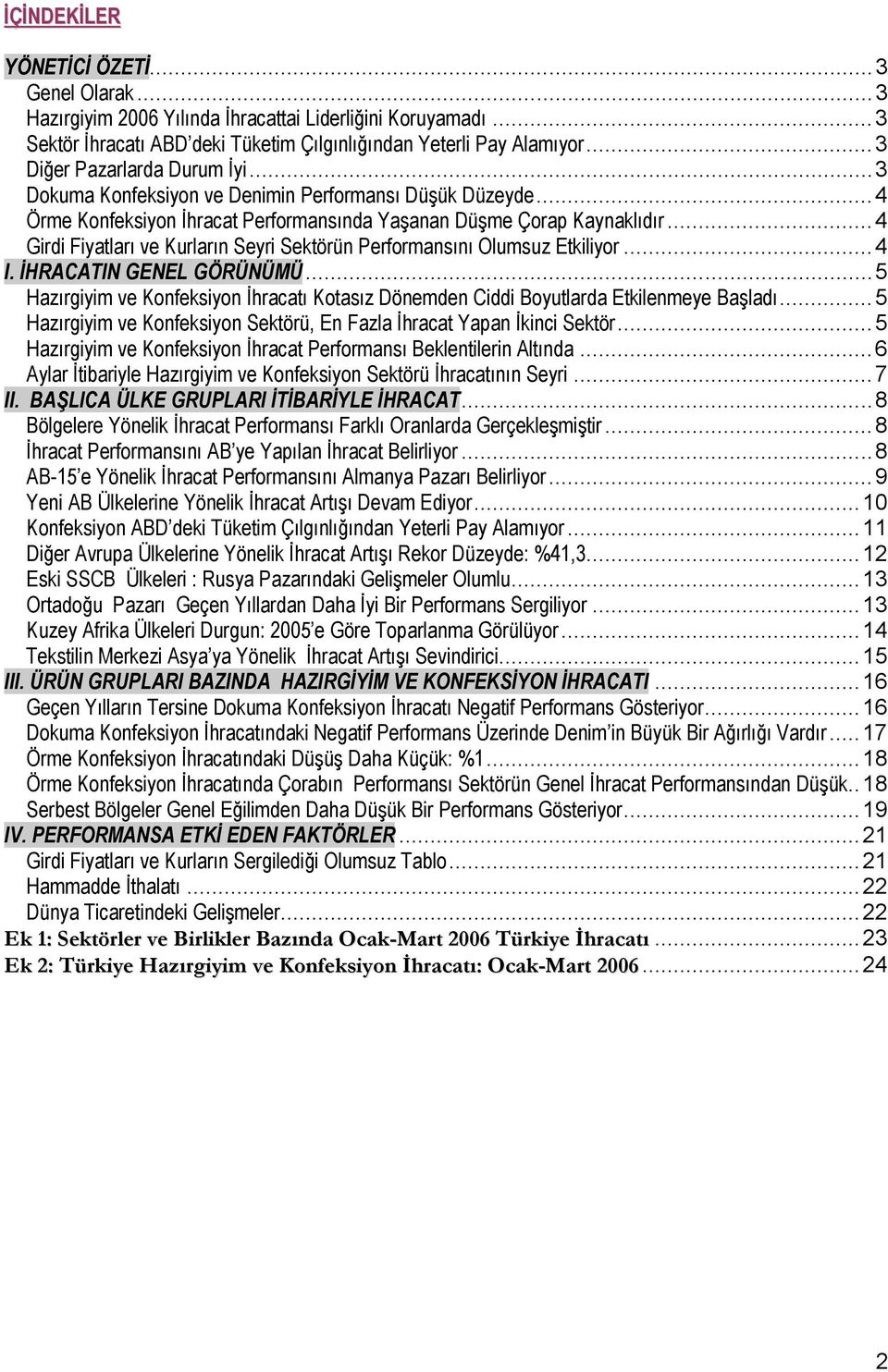 ..4 Girdi Fiyatları ve Kurların Seyri Sektörün Performansını Olumsuz Etkiliyor...4 I. İHRACATIN GENEL GÖRÜNÜMÜ.