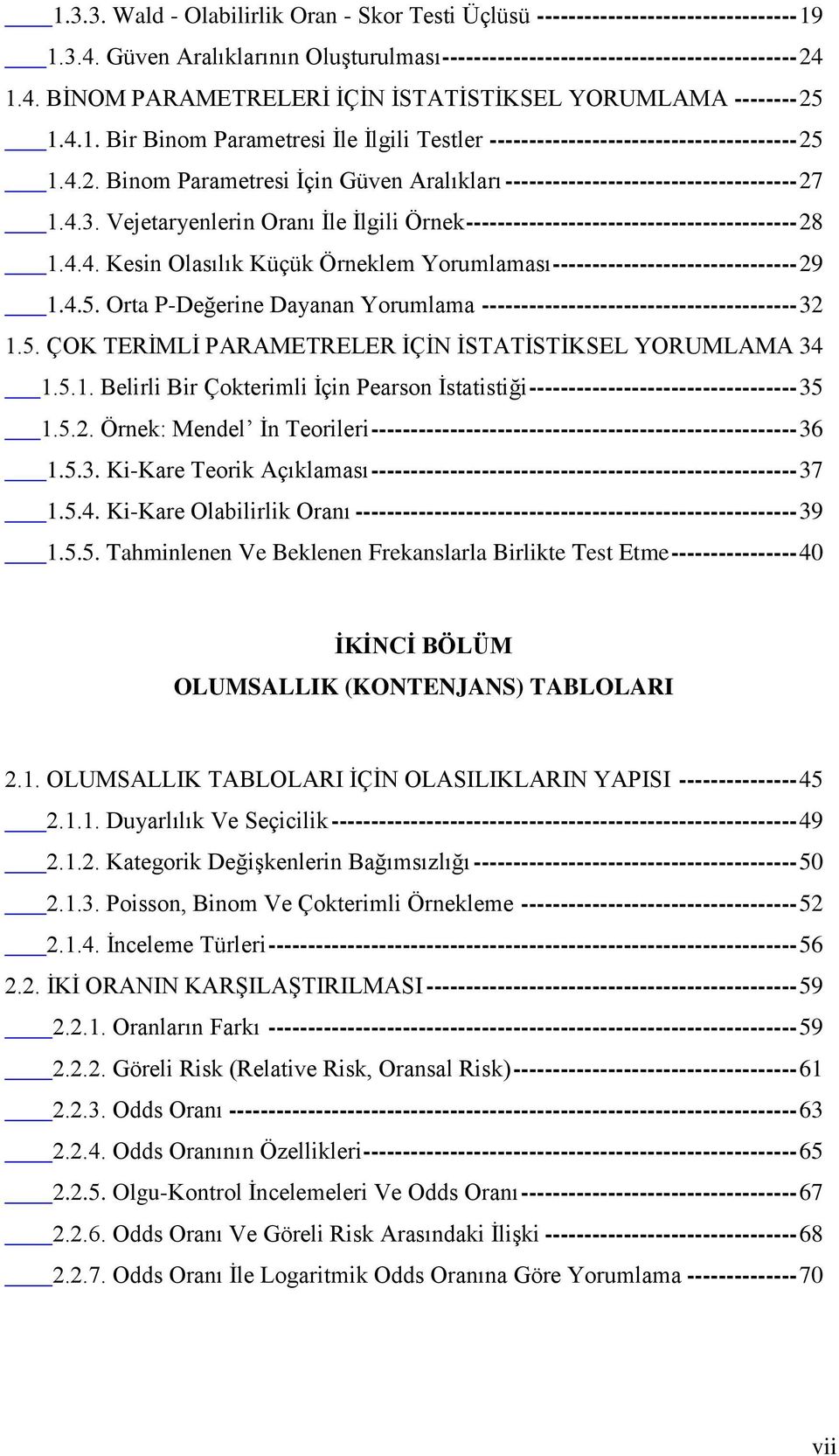 Vejetaryenlerin Oranı İle İlgili Örnek ------------------------------------------ 28 1.4.4. Kesin Olasılık Küçük Örneklem Yorumlaması ------------------------------- 29 1.4.5.