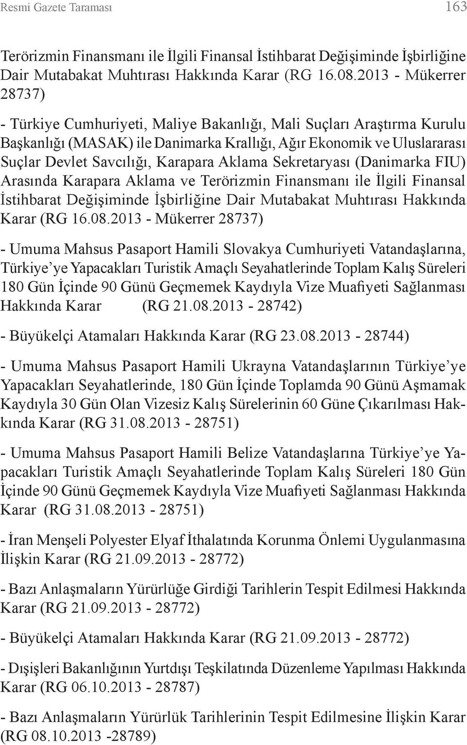 Karapara Aklama Sekretaryası (Danimarka FIU) Arasında Karapara Aklama ve Terörizmin Finansmanı ile İlgili Finansal İstihbarat Değişiminde İşbirliğine Dair Mutabakat Muhtırası Hakkında Karar (RG 16.08.