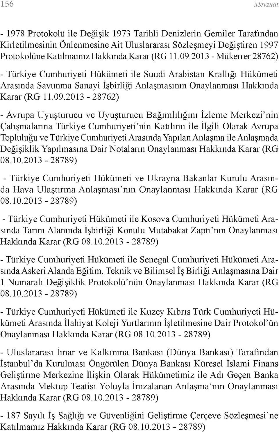 2013 - Mükerrer 28762) - Türkiye Cumhuriyeti Hükümeti ile Suudi Arabistan Krallığı Hükümeti Arasında Savunma Sanayi İşbirliği Anlaşmasının Onaylanması Hakkında Karar (RG 2013-28762) - Avrupa