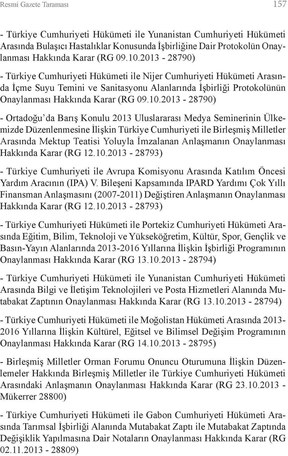 2013-28790) - Ortadoğu da Barış Konulu 2013 Uluslararası Medya Seminerinin Ülkemizde Düzenlenmesine İlişkin Türkiye Cumhuriyeti ile Birleşmiş Milletler Arasında Mektup Teatisi Yoluyla İmzalanan