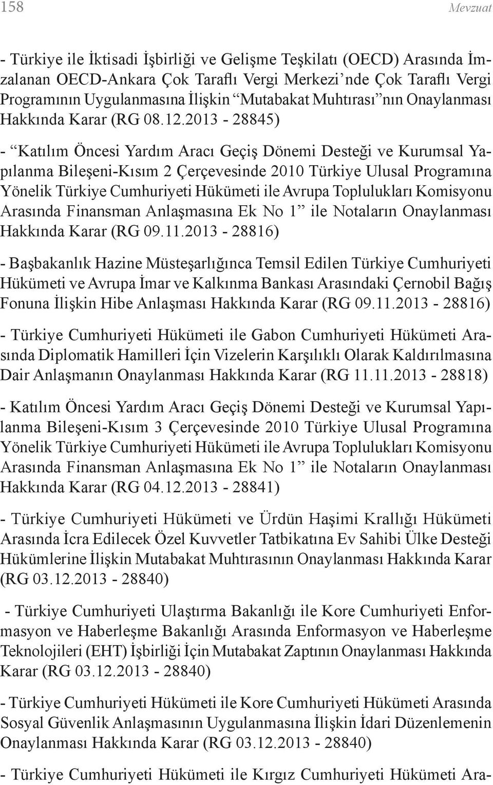 2013-28845) - Katılım Öncesi Yardım Aracı Geçiş Dönemi Desteği ve Kurumsal Yapılanma Bileşeni-Kısım 2 Çerçevesinde 2010 Türkiye Ulusal Programına Yönelik Türkiye Cumhuriyeti Hükümeti ile Avrupa