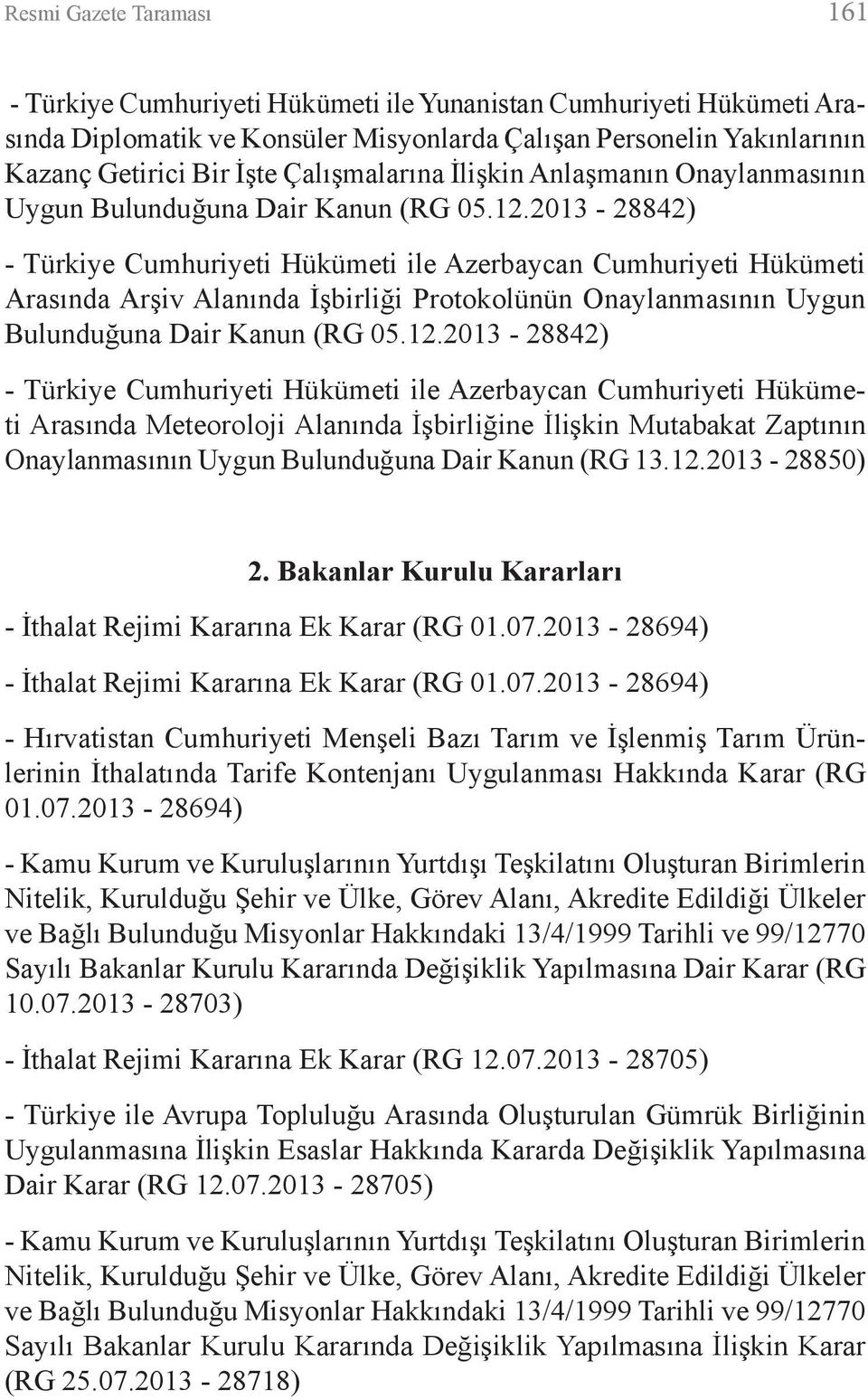 2013-28842) - Türkiye Cumhuriyeti Hükümeti ile Azerbaycan Cumhuriyeti Hükümeti Arasında Arşiv Alanında İşbirliği Protokolünün Onaylanmasının Uygun Bulunduğuna Dair Kanun (RG 05.12.