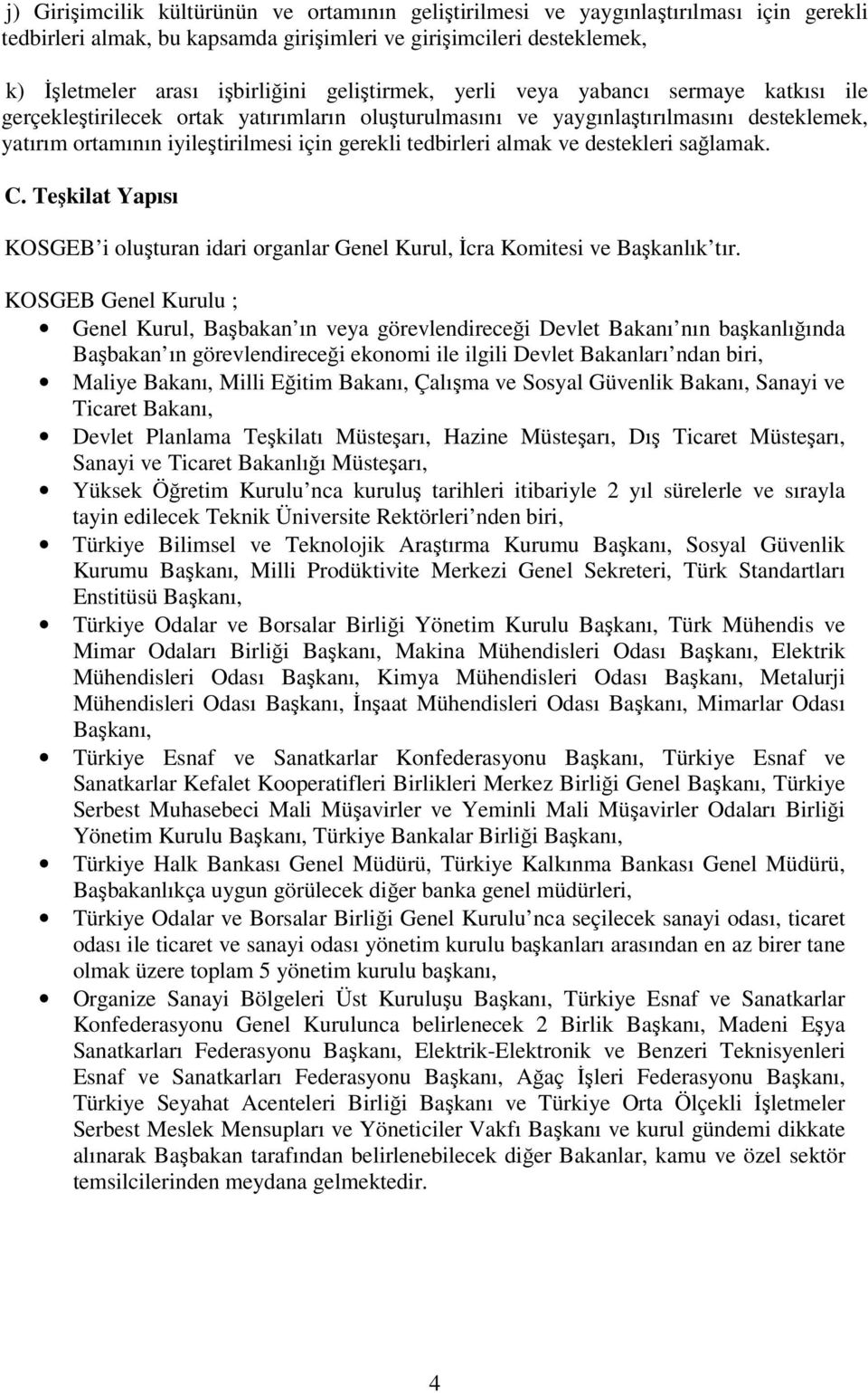 tedbirleri almak ve destekleri sağlamak. C. Teşkilat Yapısı i oluşturan idari organlar Genel Kurul, İcra Komitesi ve Başkanlık tır.