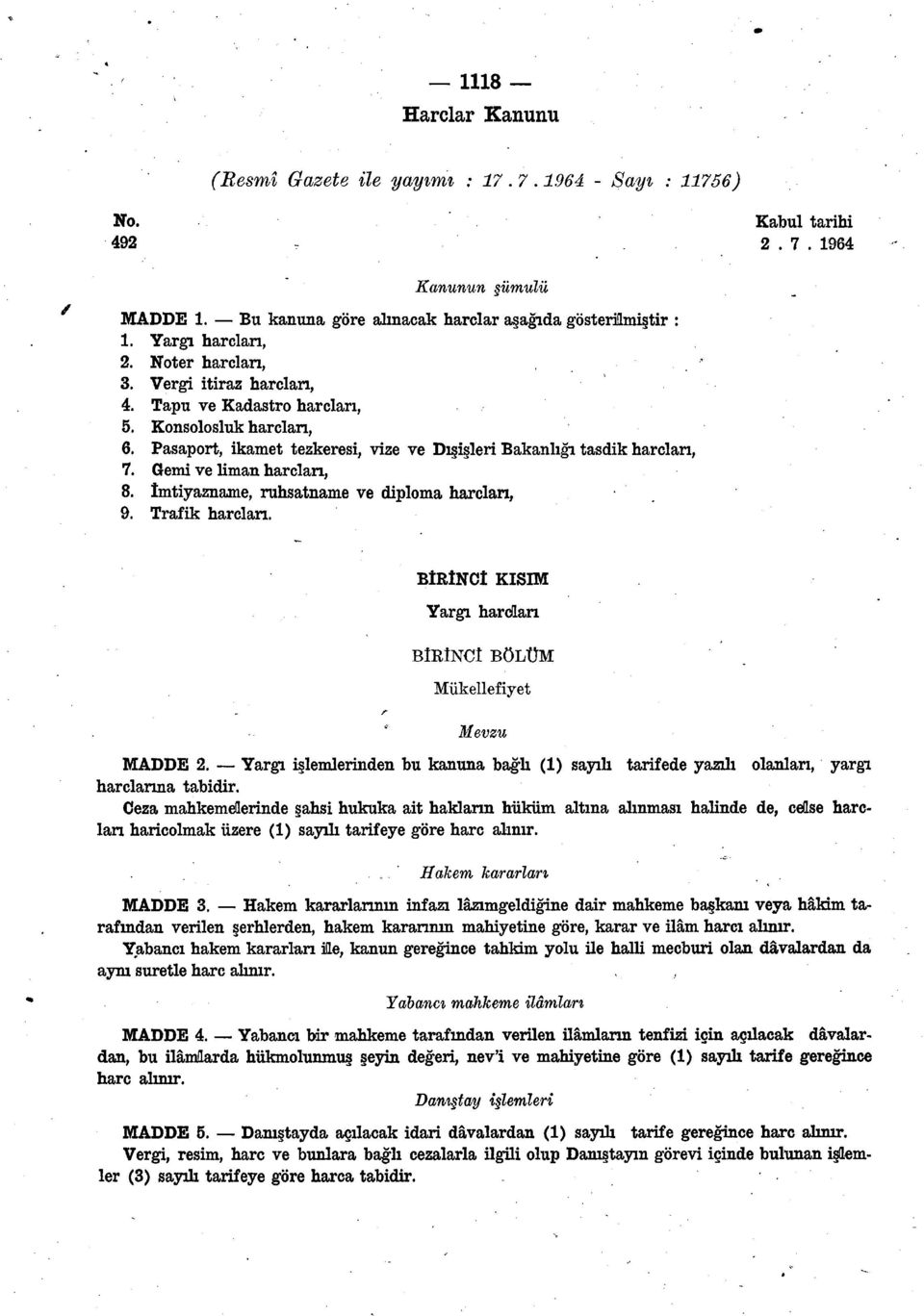 Gemi ve liman harçları, 8. îmtiyazname, ruhsatname ve diploma hardan, 9. Trafik hardan. BİRİNCİ KISIM Yargı hardan BİRİNCİ BÖLÜM Mükellefiyet Mevzu MADDE 2.