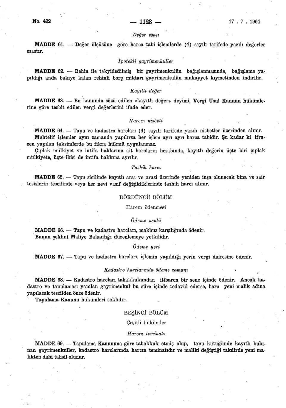 Bu kanunda sözü edilen «kayıtlı değer» deyimi, Vergi Usul Kanunu hükümlerine göre tesbit edilen vergi değerlerini ifade eder. Harcın değer nisbeti MADDE 64.