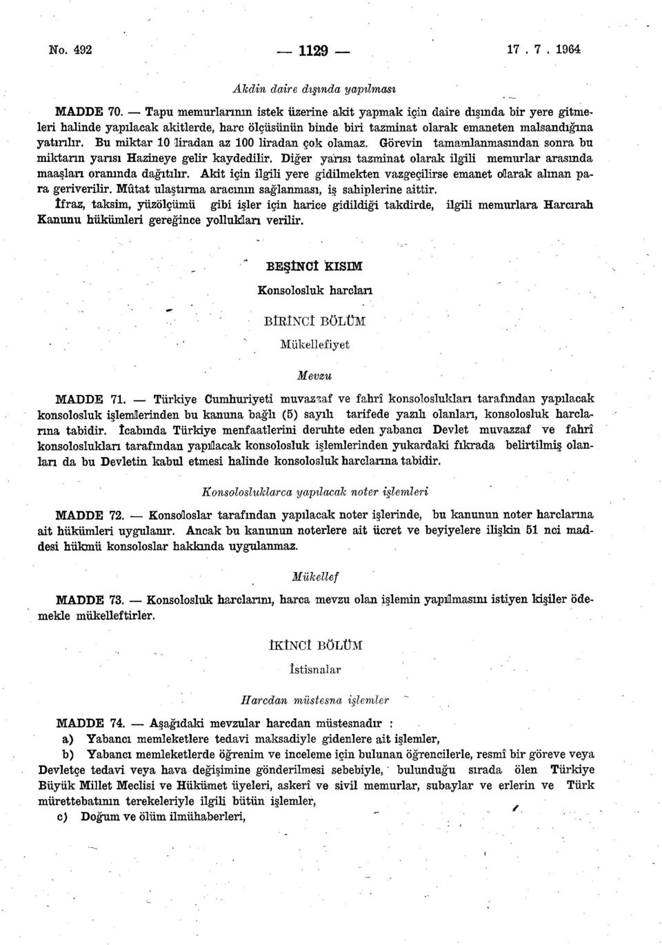 Bu miktar 10 liradan az 100 liradan çok olamaz. Görevin tamamlanmasından sonra bu miktarın yansı Hazineye gelir kaydedilir.