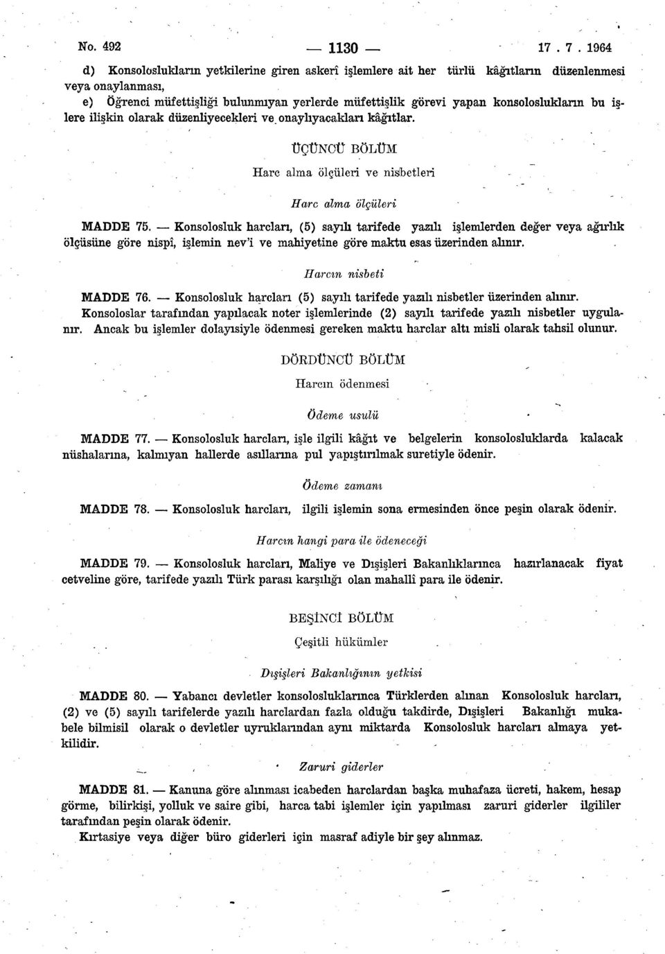 konsoloslukların bu işlere ilişkin olarak düzenliyecekleri ve onaylıyacaklan kâğıtlar. ÜÇÜNCÜ BÖLÜM Hare alma ölçüleri ve nisib etleri Hare alma ölçüleri MADDE 75.