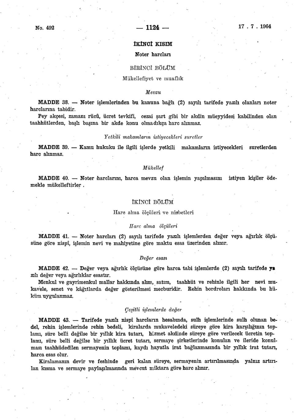 Pey akçesi, zamanı rüeû, ücret tevkifi, cezai şart gibi bir akdin müeyyidesi kabilinden olan taahhütlerden, başlı başına bir akde konu olmadıkça hare alınmaz.