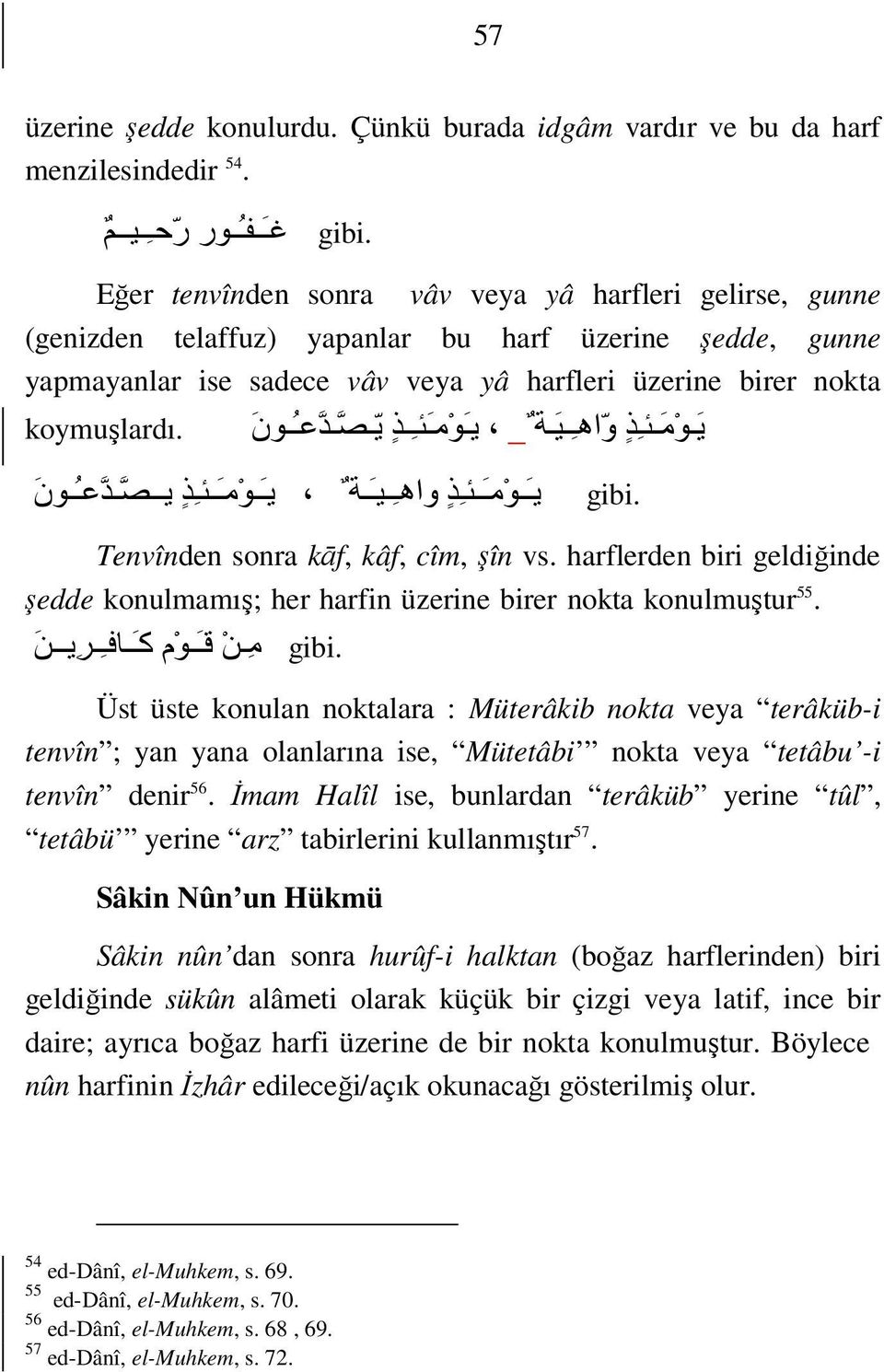 ي ذ و اه ي ة ي و م ي ذ ي ص دع ون koymuşlardı. gibi. ي و م ي ذ واه ي ة ي و م ي ذ يص دع ون Tenvînden sonra kāf, kâf, cîm, şîn vs.