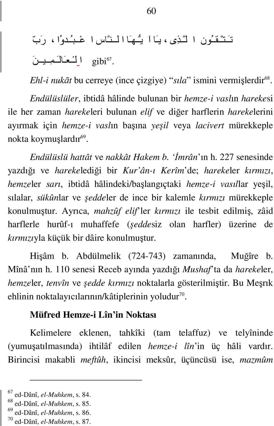 mürekkeple nokta koymuşlardır 69. Endülüslü hattât ve nakkât Hakem b. İmrân ın h.