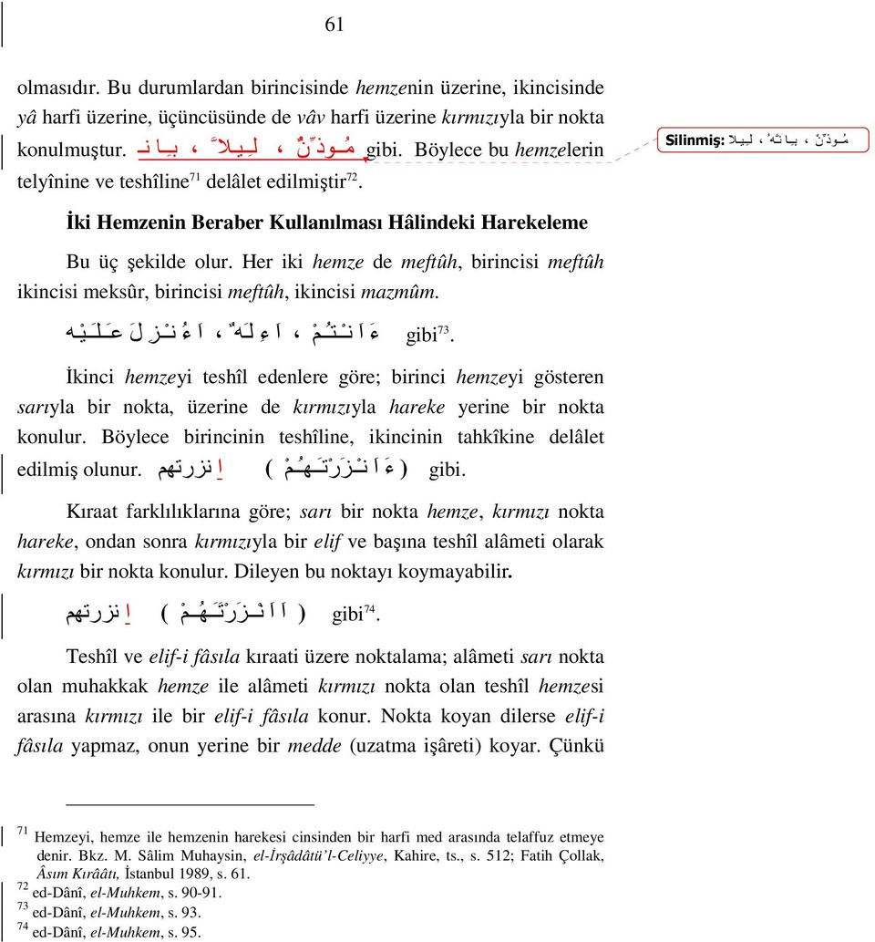 Her iki hemze de meftûh, birincisi meftûh ikincisi meksûr, birincisi meftûh, ikincisi mazmûm.