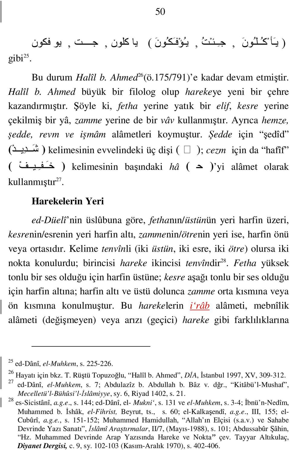 Şedde için şedîd hafîf ) kelimesinin evvelindeki üç dişi ( ); cezm için da ش د يد ) ) yi alâmet olarak ح ( hâ ) kelimesinin başındaki خ ف يف ( kullanmıştır 27.