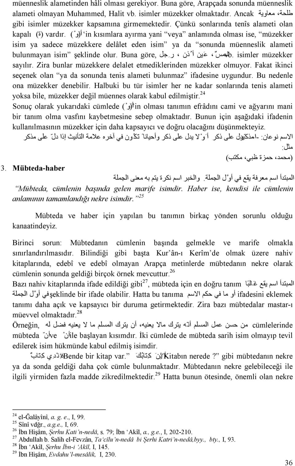 ( أ ) و in kısımlara ayırma yani veya anlamında olması ise, müzekker isim ya sadece müzekkere delâlet eden isim ya da sonunda müenneslik alameti bulunmayan isim şeklinde olur.