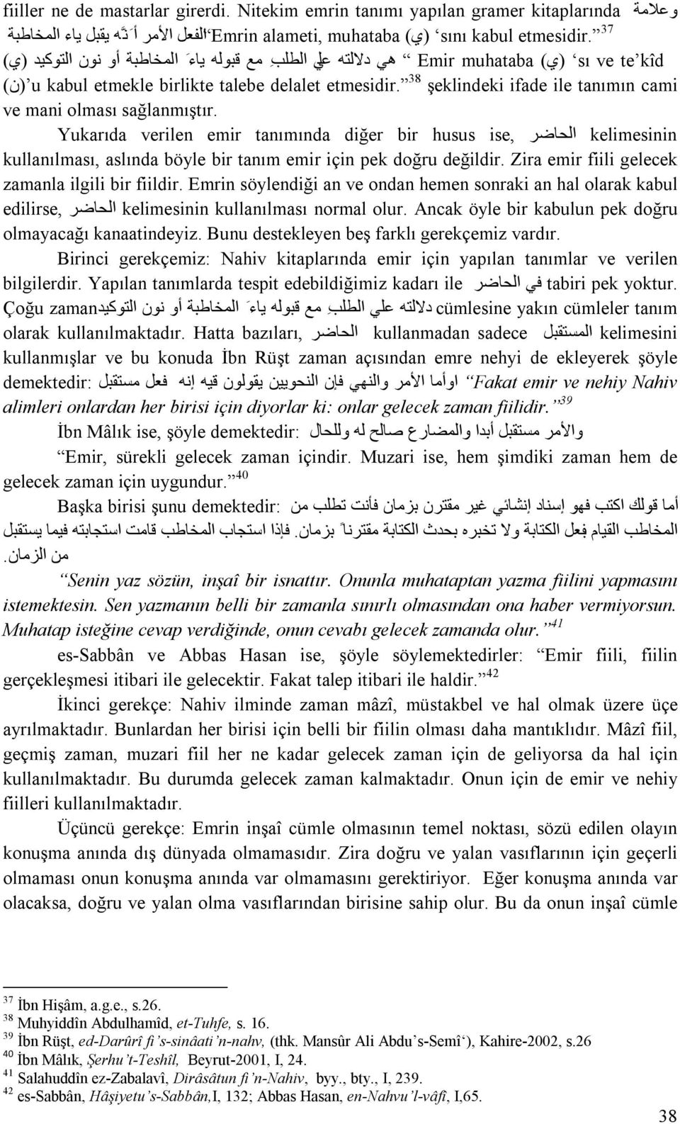 talebe delalet etmesidir. 38 şeklindeki ifade ile tanımın cami ve mani olması sağlanmıştır.