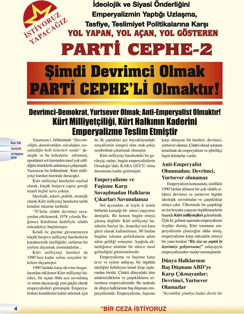 bölümünde Devrimciliğin, demokratlığın, solculuğun, sosyalistliğin belli kriterleri vardır demiştik ve bu kriterlerin reformist, oportünist sol üzerinden nasıl yok edildiğini örneklerle anlatmaya