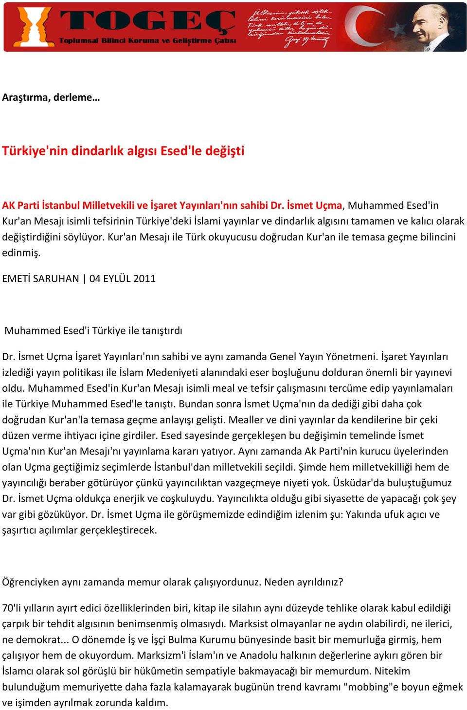 Kur'an Mesajı ile Türk okuyucusu doğrudan Kur'an ile temasa geçme bilincini edinmiş. EMETİ SARUHAN 04 EYLÜL 2011 Muhammed Esed'i Türkiye ile tanıştırdı Dr.