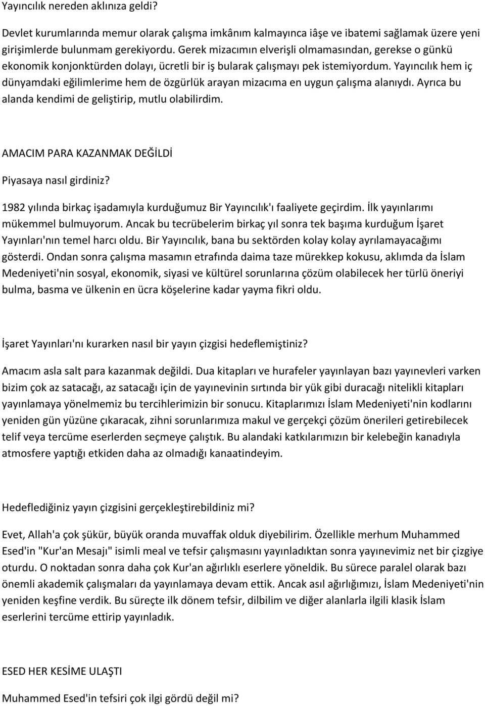 Yayıncılık hem iç dünyamdaki eğilimlerime hem de özgürlük arayan mizacıma en uygun çalışma alanıydı. Ayrıca bu alanda kendimi de geliştirip, mutlu olabilirdim.