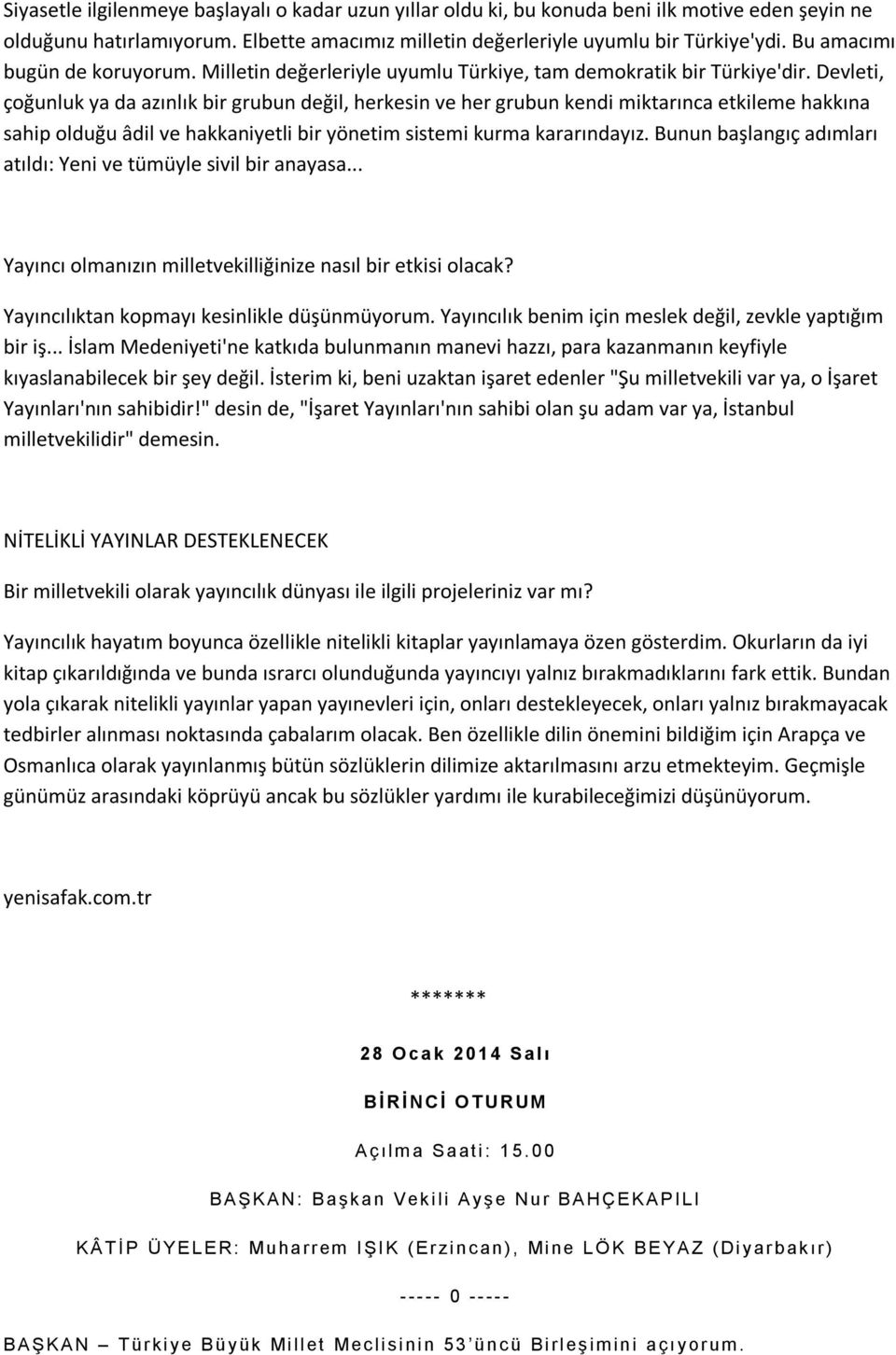 Devleti, çoğunluk ya da azınlık bir grubun değil, herkesin ve her grubun kendi miktarınca etkileme hakkına sahip olduğu âdil ve hakkaniyetli bir yönetim sistemi kurma kararındayız.