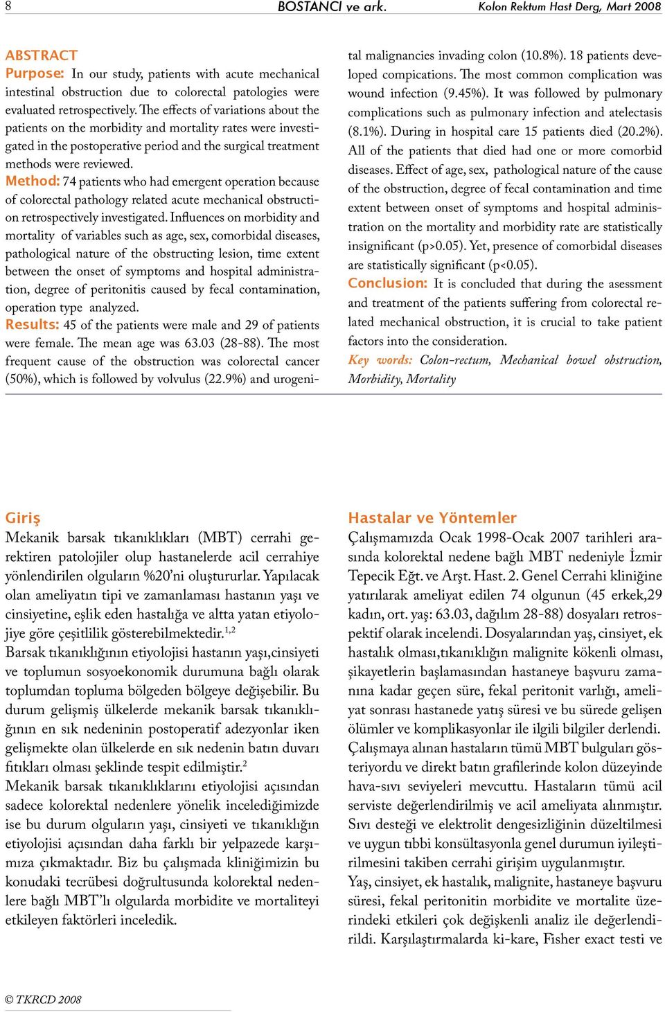 Method: 74 patients who had emergent operation because of colorectal pathology related acute mechanical obstruction retrospectively investigated.