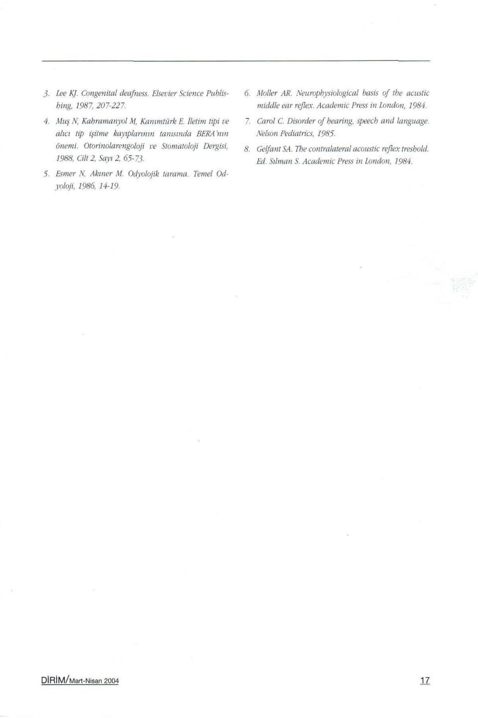 Disorder of hearing, speech and language, aha tip i itme kayıplarının tanısında BERA 'run Nelson Pediatrics. 1985. önemi.