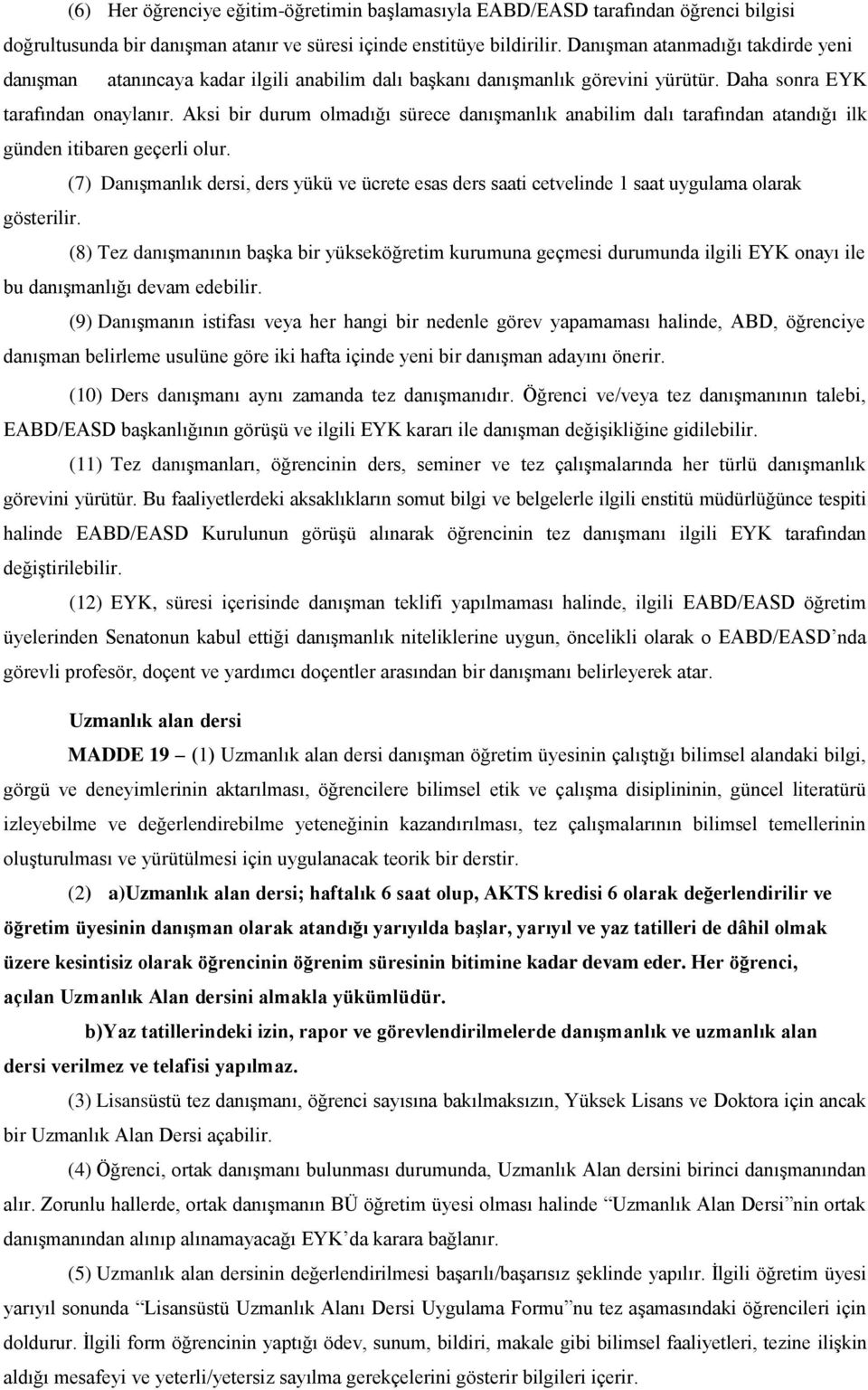 Aksi bir durum olmadığı sürece danışmanlık anabilim dalı tarafından atandığı ilk günden itibaren geçerli olur.