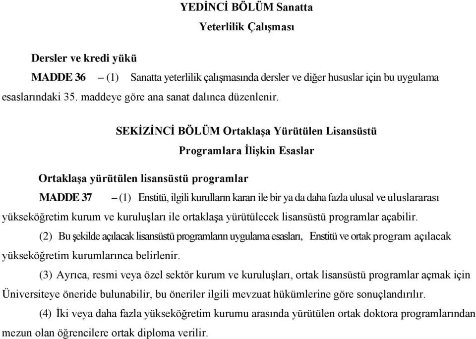 SEKİZİNCİ BÖLÜM Ortaklaşa Yürütülen Lisansüstü Programlara İlişkin Esaslar Ortaklaşa yürütülen lisansüstü programlar MADDE 37 (1) Enstitü, ilgili kurulların kararı ile bir ya da daha fazla ulusal ve