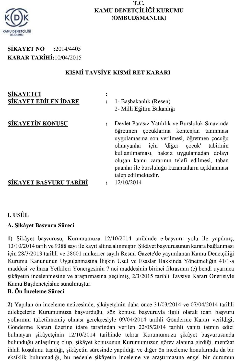 tabirinin kullanılmaması, haksız uygulamadan dolayı oluşan kamu zararının telafi edilmesi, taban puanlar ile bursluluğu kazananların açıklanması talep edilmektedir.