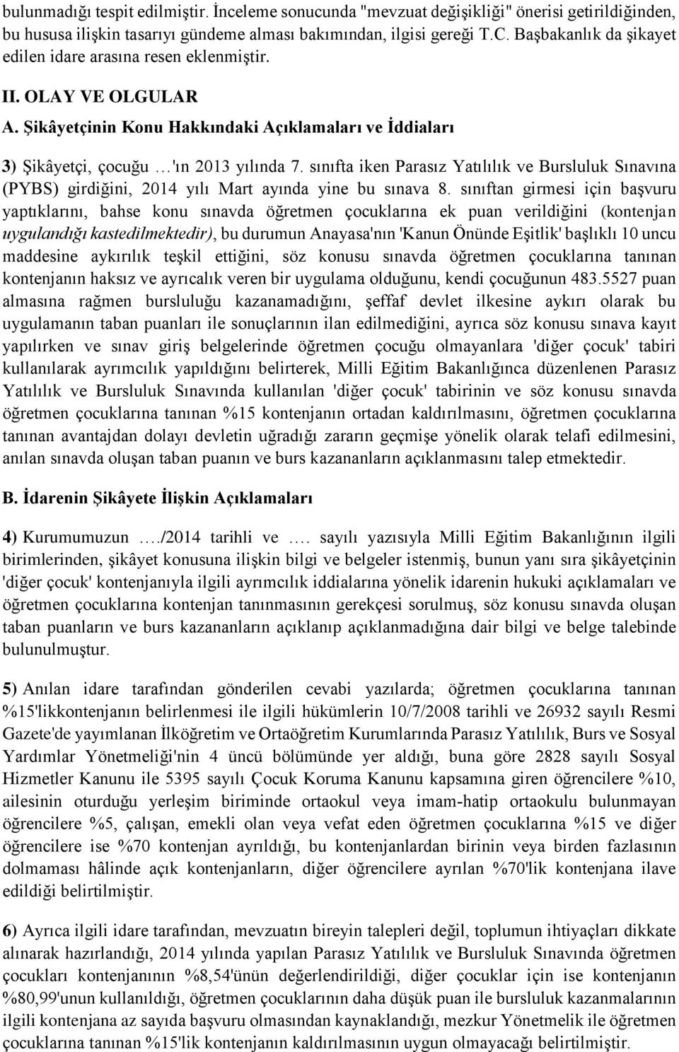 sınıfta iken Parasız Yatılılık ve Bursluluk Sınavına (PYBS) girdiğini, 2014 yılı Mart ayında yine bu sınava 8.