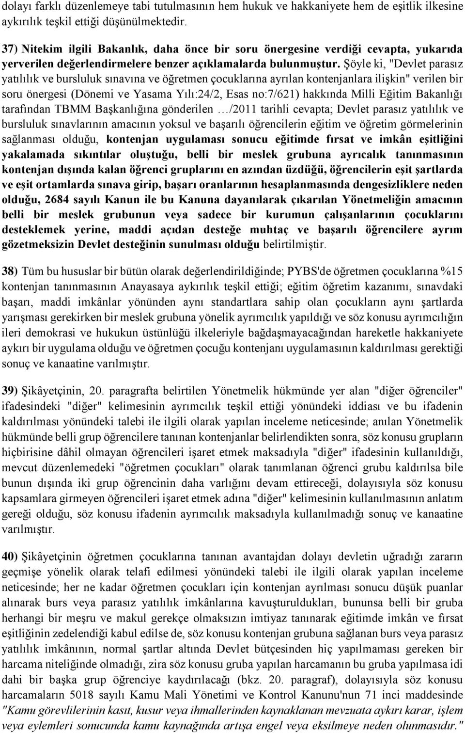 Şöyle ki, "Devlet parasız yatılılık ve bursluluk sınavına ve öğretmen çocuklarına ayrılan kontenjanlara ilişkin" verilen bir soru önergesi (Dönemi ve Yasama Yılı:24/2, Esas no:7/621) hakkında Milli