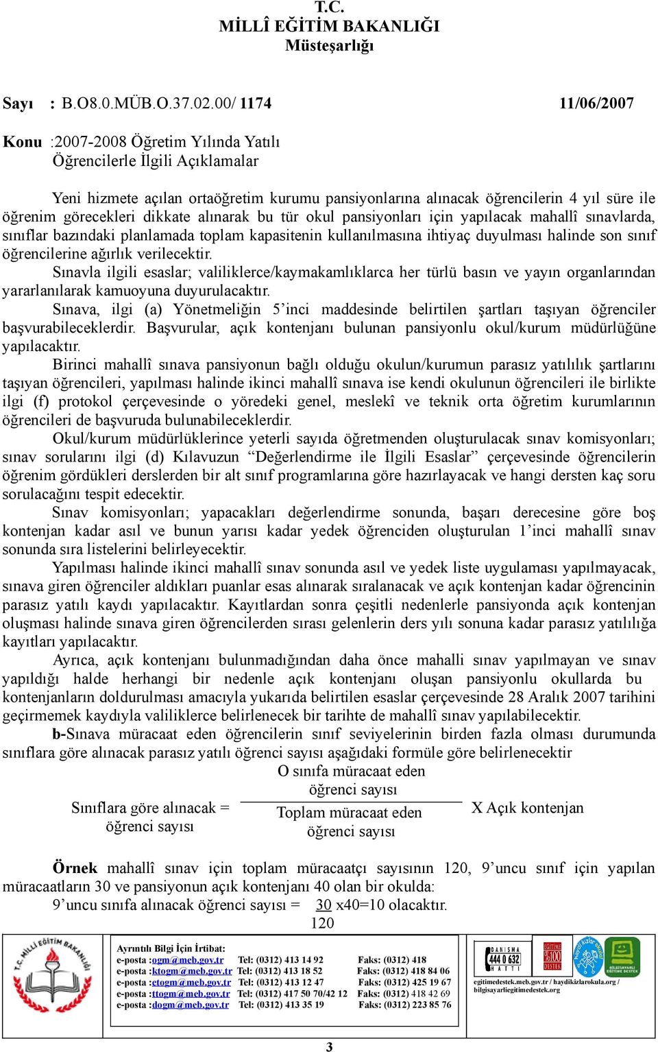 Sınavla ilgili esaslar; valiliklerce/kaymakamlıklarca her türlü basın ve yayın organlarından yararlanılarak kamuoyuna duyurulacaktır.