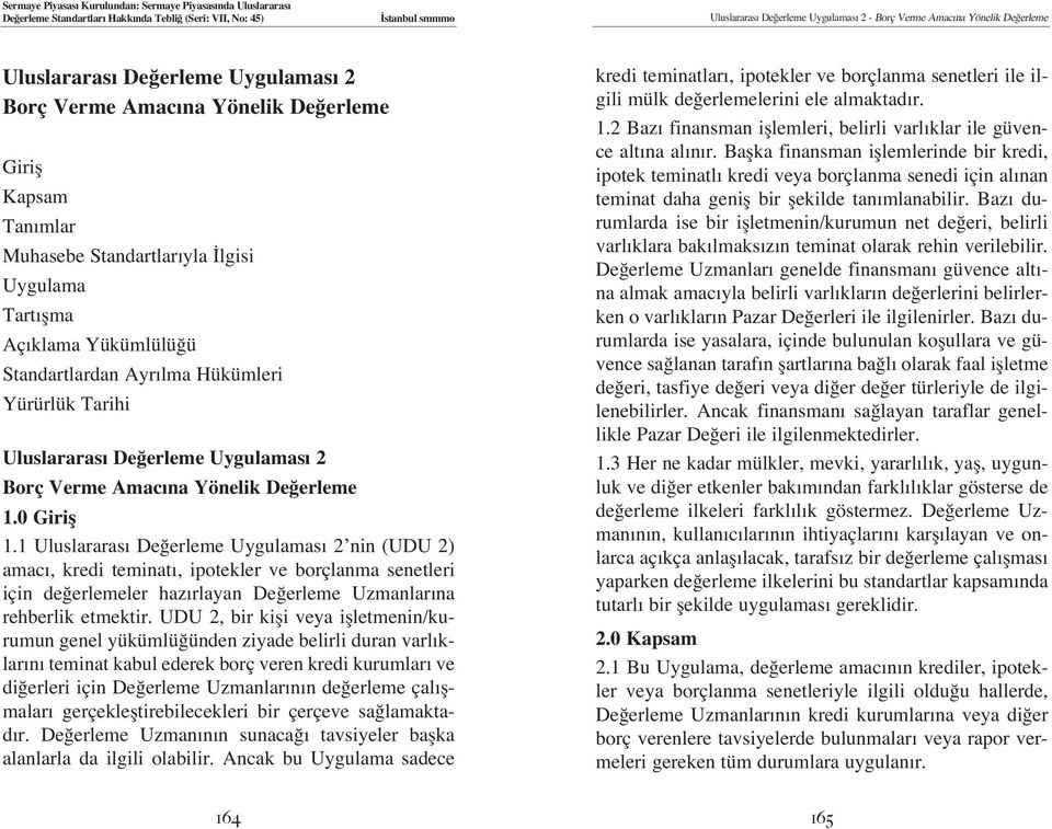 1 Uluslararas De erleme Uygulamas 2 nin (UDU 2) amac, kredi teminat, ipotekler ve borçlanma senetleri için de erlemeler haz rlayan De erleme Uzmanlar na rehberlik etmektir.