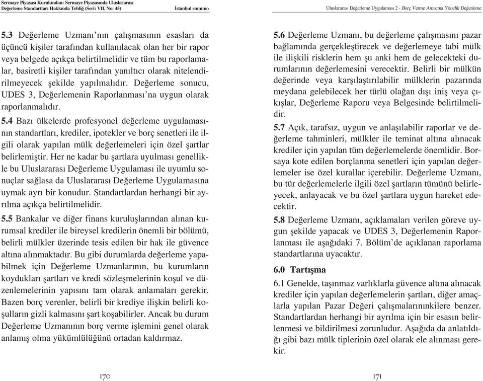 4 Baz ülkelerde profesyonel de erleme uygulamas - n n standartlar, krediler, ipotekler ve borç senetleri ile ilgili olarak yap lan mülk de erlemeleri için özel flartlar belirlemifltir.