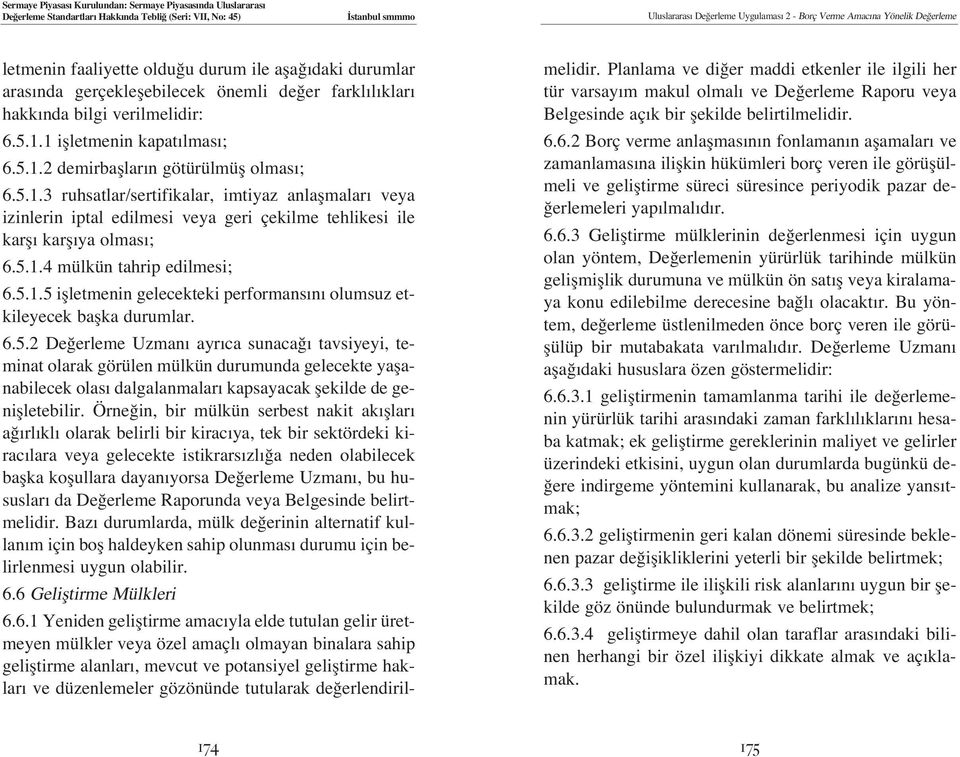 6.5.2 De erleme Uzman ayr ca sunaca tavsiyeyi, teminat olarak görülen mülkün durumunda gelecekte yaflanabilecek olas dalgalanmalar kapsayacak flekilde de geniflletebilir.