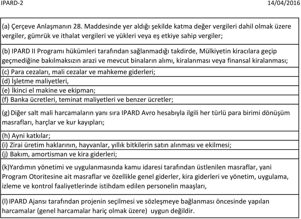 sağlanmadığı takdirde, Mülkiyetin kiracılara geçip geçmediğine bakılmaksızın arazi ve mevcut binaların alımı, kiralanması veya finansal kiralanması; (c) Para cezaları, mali cezalar ve mahkeme