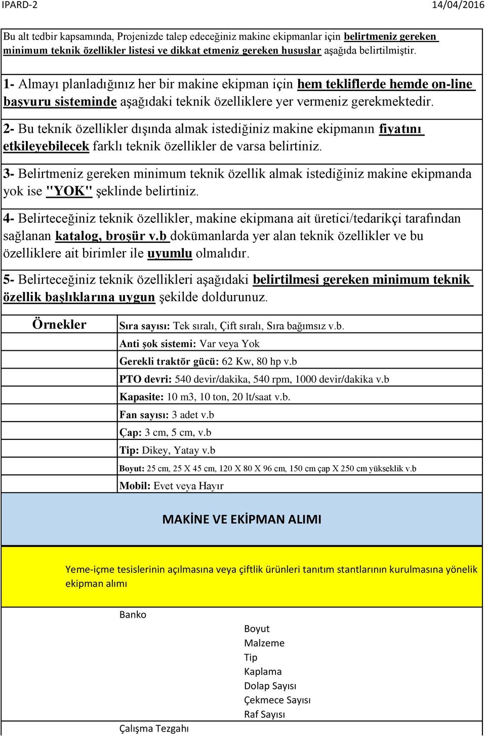 2- Bu teknik özellikler dışında almak istediğiniz makine ekipmanın fiyatını etkileyebilecek farklı teknik özellikler de varsa belirtiniz.