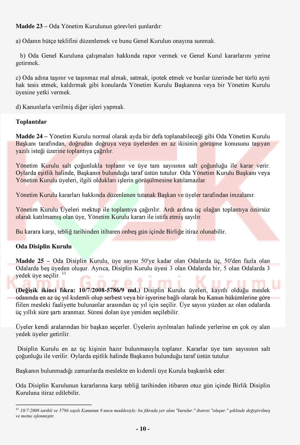 c) Oda adına taşınır ve taşınmaz mal almak, satmak, ipotek etmek ve bunlar üzerinde her türlü ayni hak tesis etmek, kaldırmak gibi konularda Yönetim Kurulu Başkanına veya bir Yönetim Kurulu üyesine