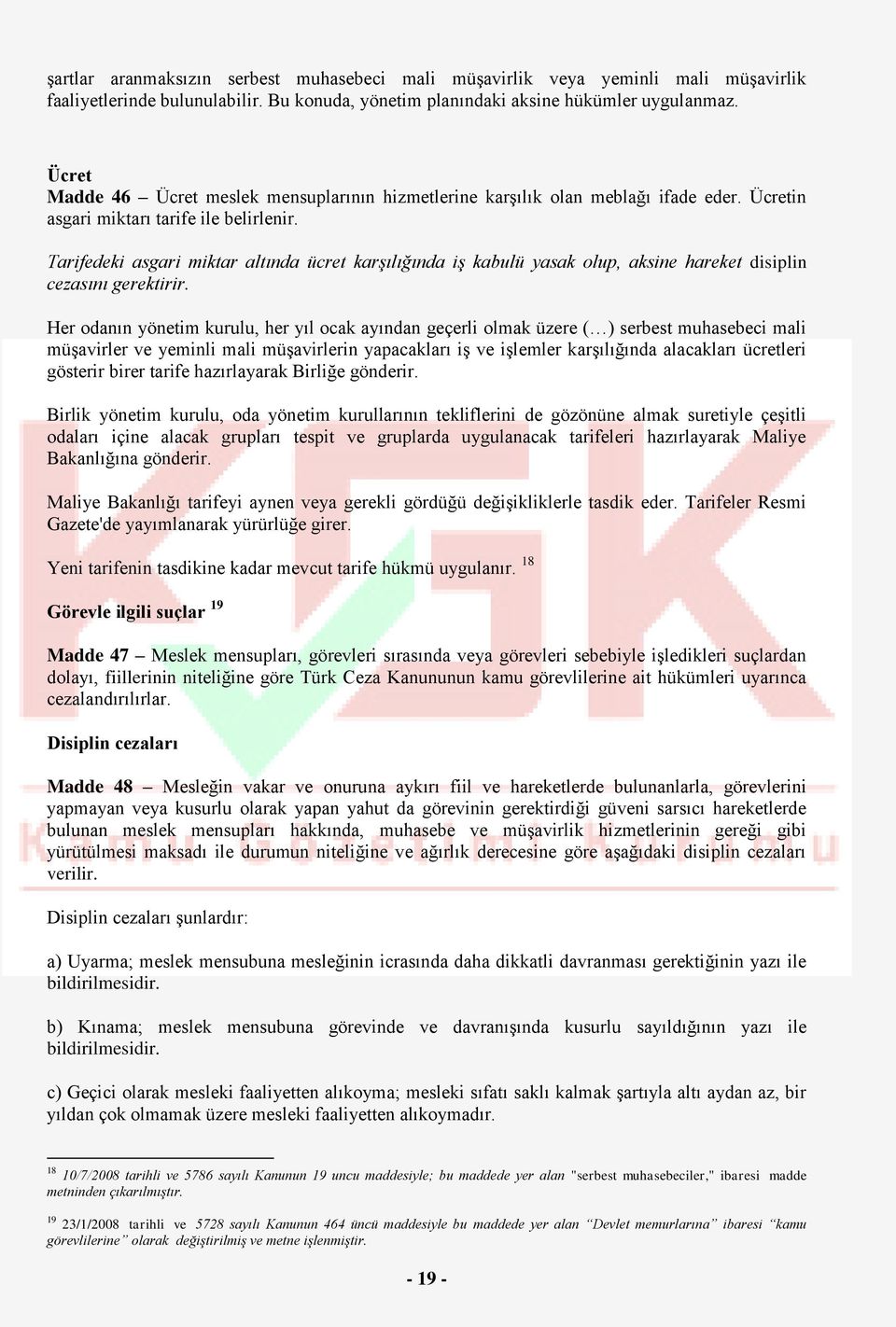 Tarifedeki asgari miktar altında ücret karşılığında iş kabulü yasak olup, aksine hareket disiplin cezasını gerektirir.