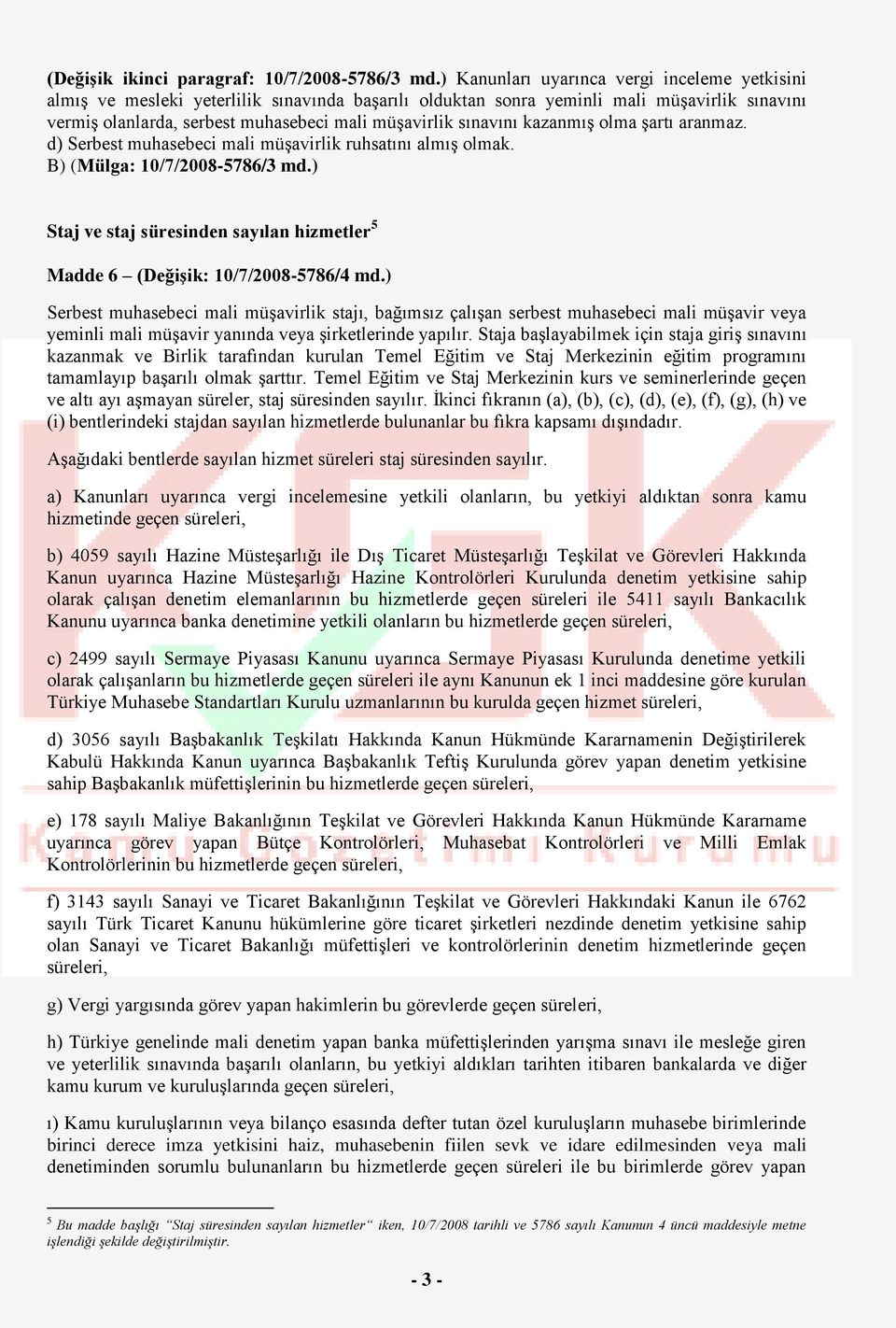 sınavını kazanmış olma şartı aranmaz. d) Serbest muhasebeci mali müşavirlik ruhsatını almış olmak. B) (Mülga: 10/7/2008-5786/3 md.