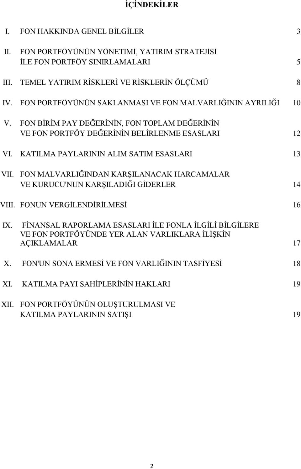 KATILMA PAYLARININ ALIM SATIM ESASLARI 13 VII. FON MALVARLIĞINDAN KARŞILANACAK HARCAMALAR VE KURUCU'NUN KARŞILADIĞI GİDERLER 14 VIII. FONUN VERGİLENDİRİLMESİ 16 IX.