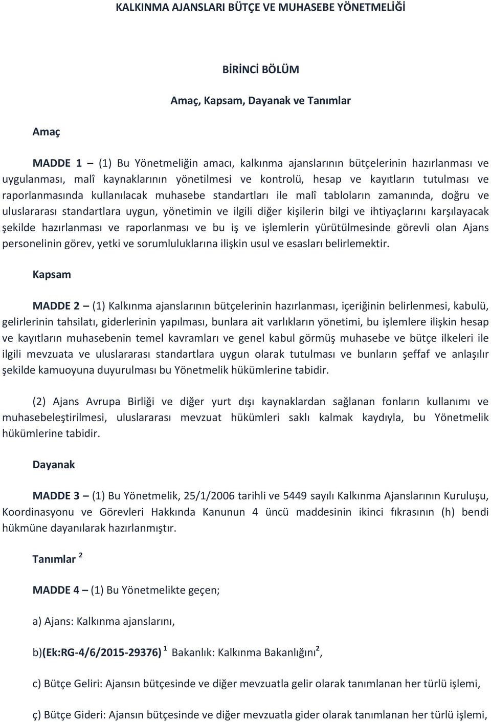 standartlara uygun, yönetimin ve ilgili diğer kişilerin bilgi ve ihtiyaçlarını karşılayacak şekilde hazırlanması ve raporlanması ve bu iş ve işlemlerin yürütülmesinde görevli olan Ajans personelinin