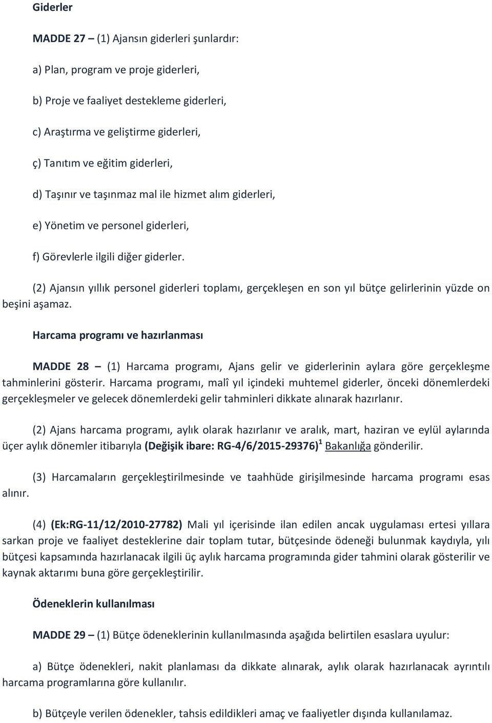 (2) Ajansın yıllık personel giderleri toplamı, gerçekleşen en son yıl bütçe gelirlerinin yüzde on beşini aşamaz.