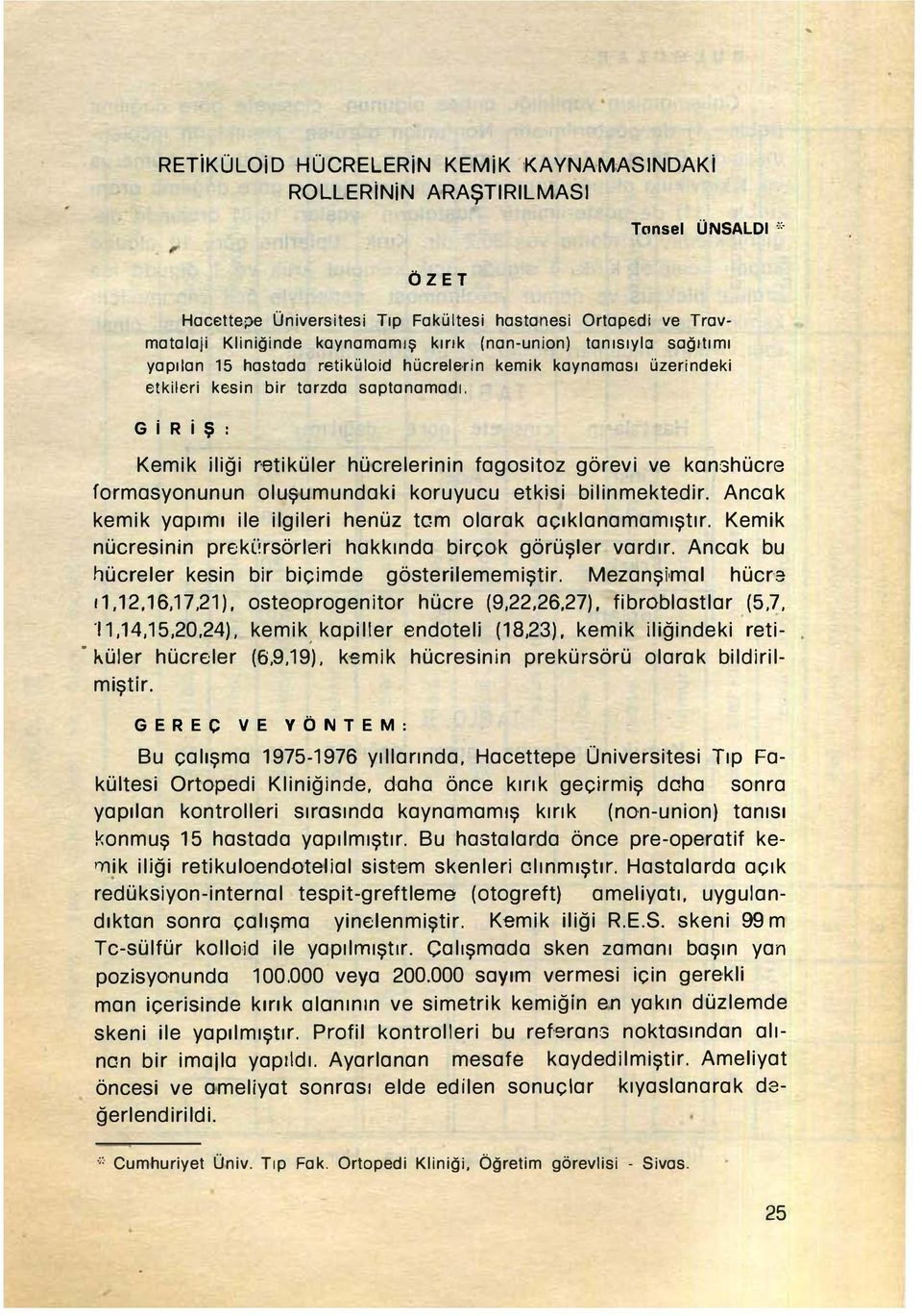 üzerindeki etkileri kesin bir tarzda saptanamadı. G IR i ş : Kemik iliği r,tiküler hücrelerinin fagositoz görevi ve kanshücre formasyonunun oluşumundaki koruyucu etkisi bilinmektedir.