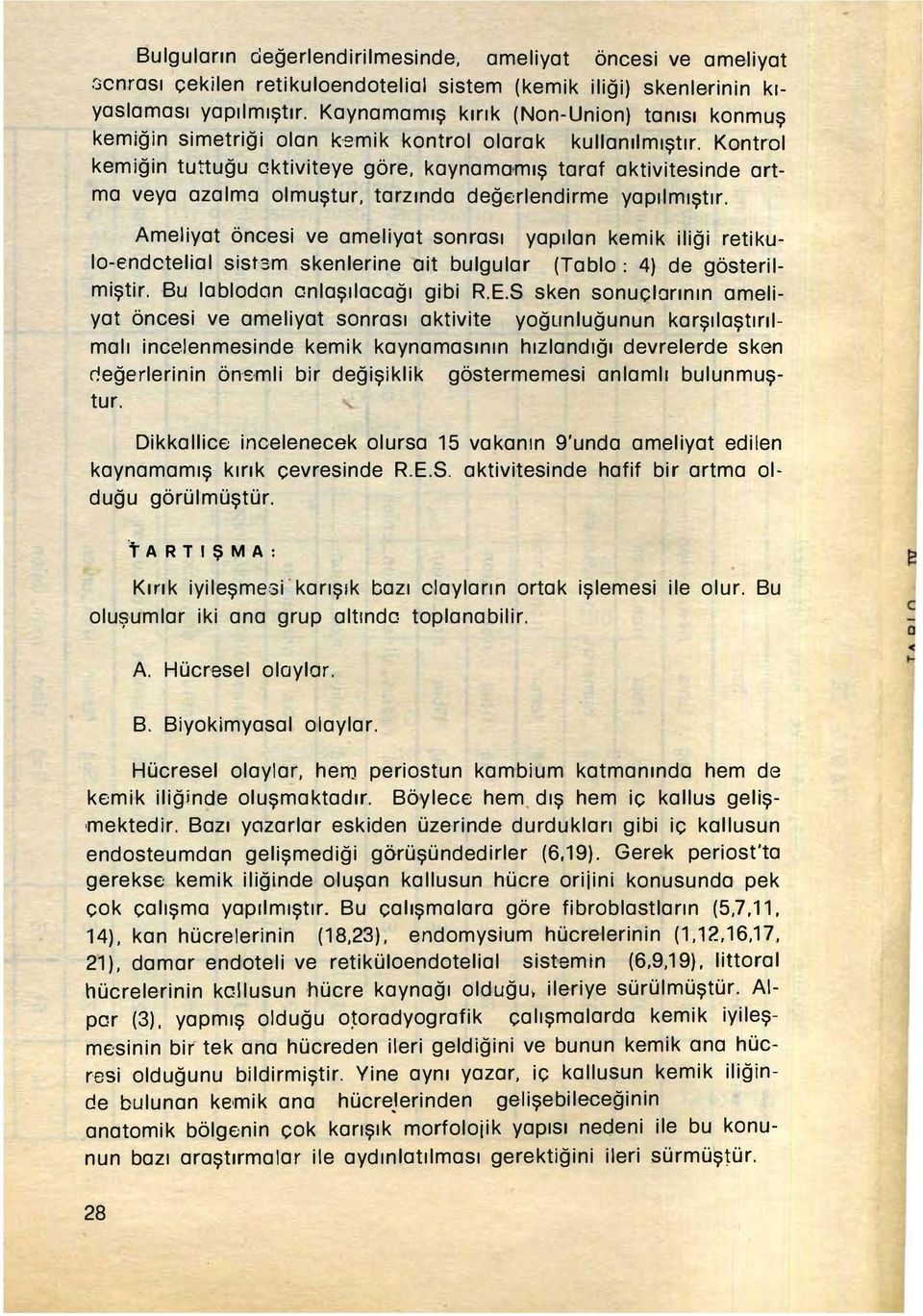 kaynamamış taraf aktivitesinde artma veya azalma olmuştur. tarzında değerlendirme yapılmıştır.