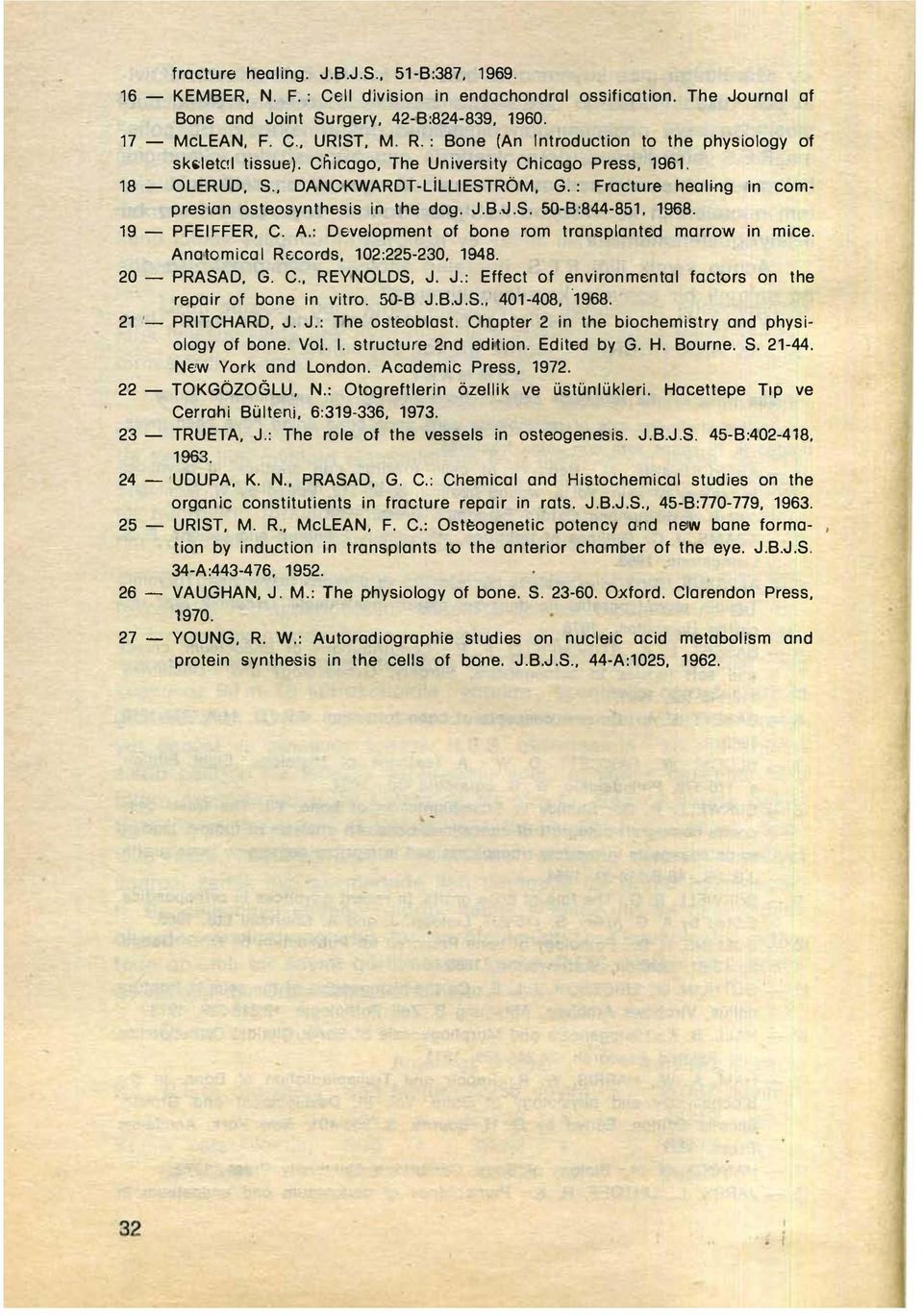 : Fractura healing in compresian osteosynthesis in the dog. J.B.J.S. 5O-B:844-851, 1968. 19 - PFIFFR, C. A.: Development of bone rom transplanted marrow in mice. Anatomical Records, 102:225-230, 1948.