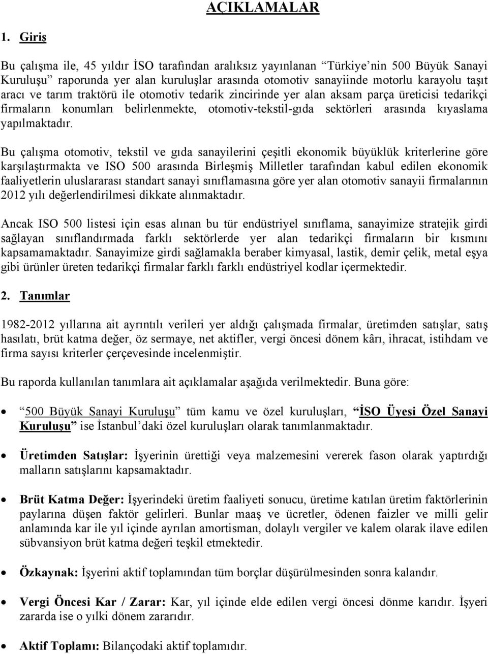 tarım traktörü ile otomotiv tedarik zincirinde yer alan aksam parça üreticisi tedarikçi firmaların konumları belirlenmekte, otomotiv-tekstil-gıda sektörleri arasında kıyaslama yapılmaktadır.